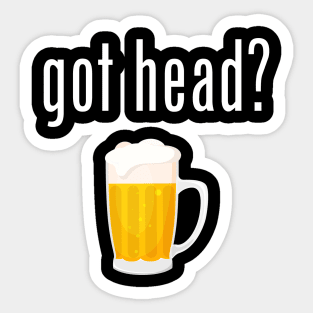 Got Head? - Funny Beer Sticker